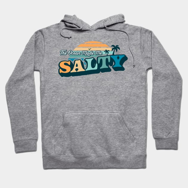 The Ocean Made Me Salty Beach Summer Vacation Hoodie by OrangeMonkeyArt